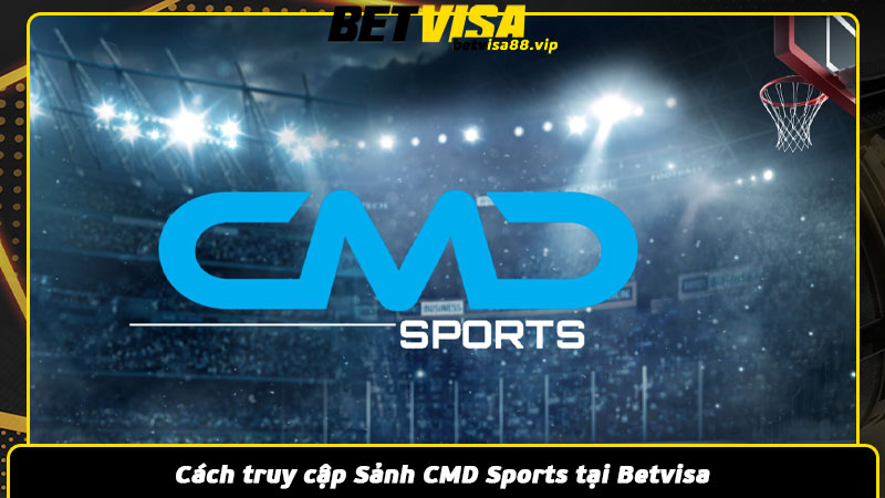 Cách truy cập Sảnh CMD Sports tại Betvisa