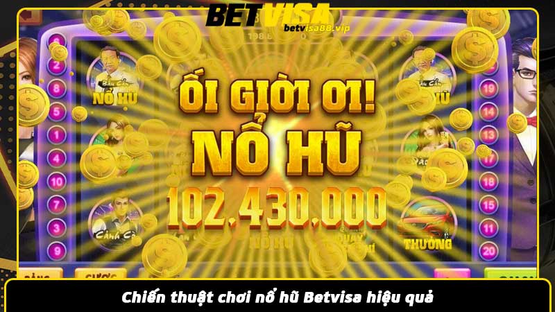 Chiến thuật chơi nổ hũ Betvisa hiệu quả