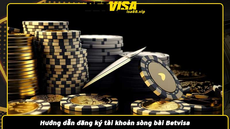 Hướng dẫn đăng ký tài khoản sòng bài Betvisa