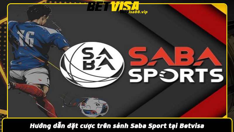 Hướng dẫn đặt cược trên sảnh Saba Sport tại Betvisa