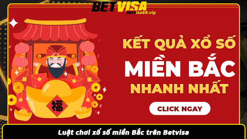 Luật chơi xổ số miền Bắc trên Betvisa