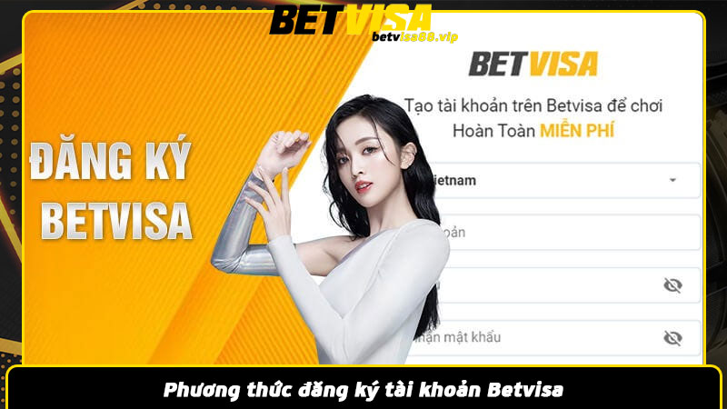 Phương thức đăng ký tài khoản Betvisa