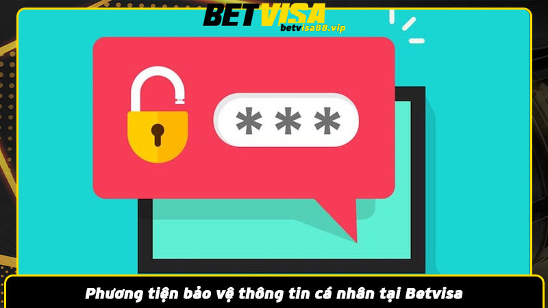 Phương tiện bảo vệ thông tin cá nhân tại Betvisa